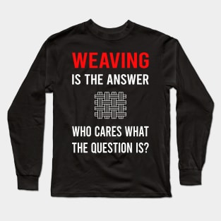 The Answer Weaving Weaver Long Sleeve T-Shirt